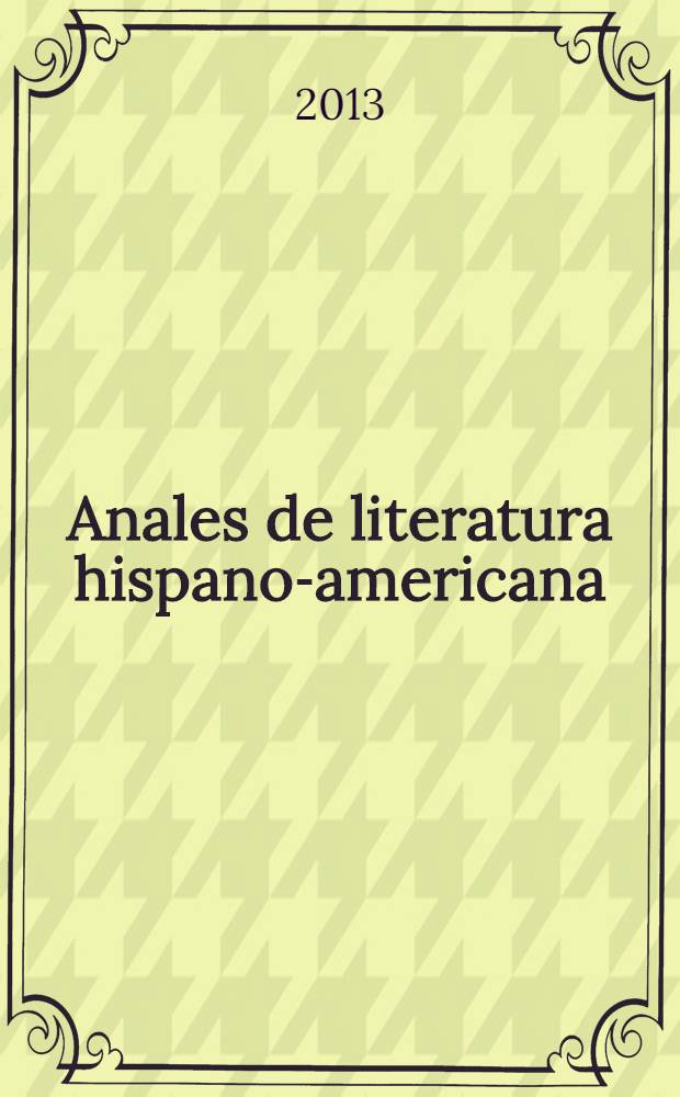 Anales de literatura hispano-americana : Rev. periód. anu. con estudios de su especialidad. Vol. 42