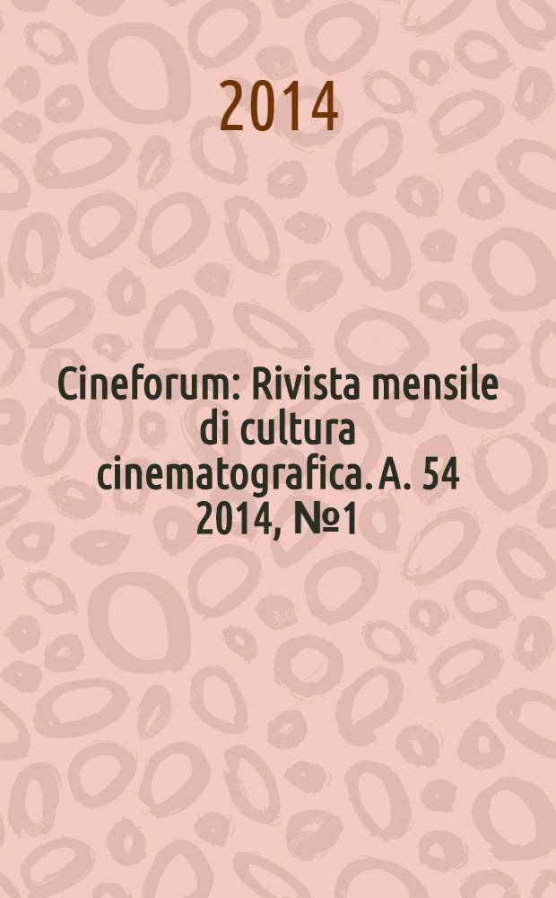 Cineforum : Rivista mensile di cultura cinematografica. A. 54 2014, № 1 (531)