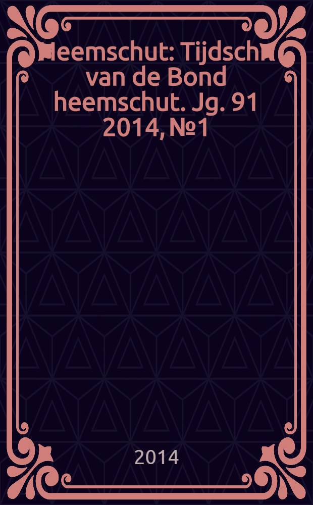Heemschut : Tijdschr. van de Bond heemschut. Jg. 91 2014, № 1