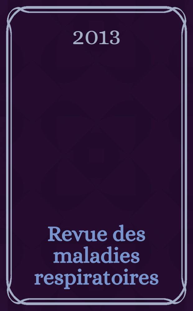 Revue des maladies respiratoires : Organe offic. de la Soc. de pneumologie de langue fr. Vol. 30, № 8