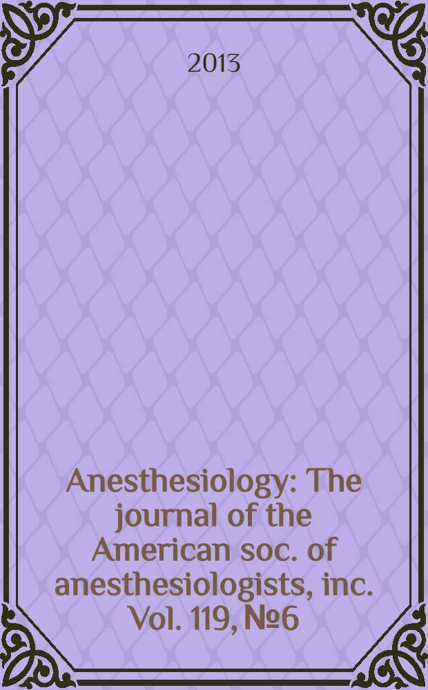 Anesthesiology : The journal of the American soc. of anesthesiologists, inc. Vol. 119, № 6