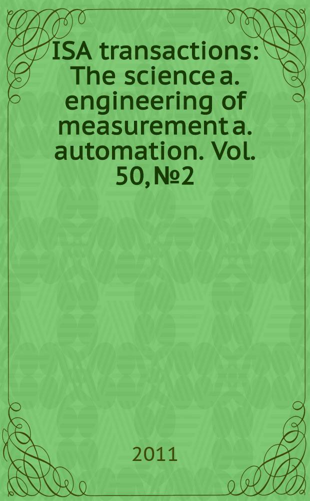 ISA transactions : The science a. engineering of measurement a. automation. Vol. 50, № 2