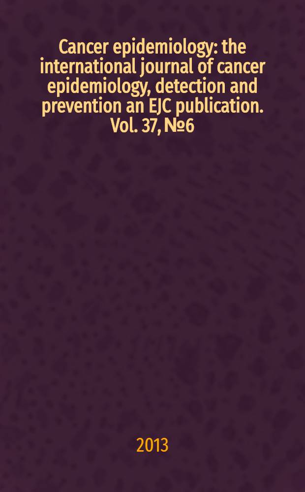 Cancer epidemiology : the international journal of cancer epidemiology, detection and prevention an EJC publication. Vol. 37, № 6
