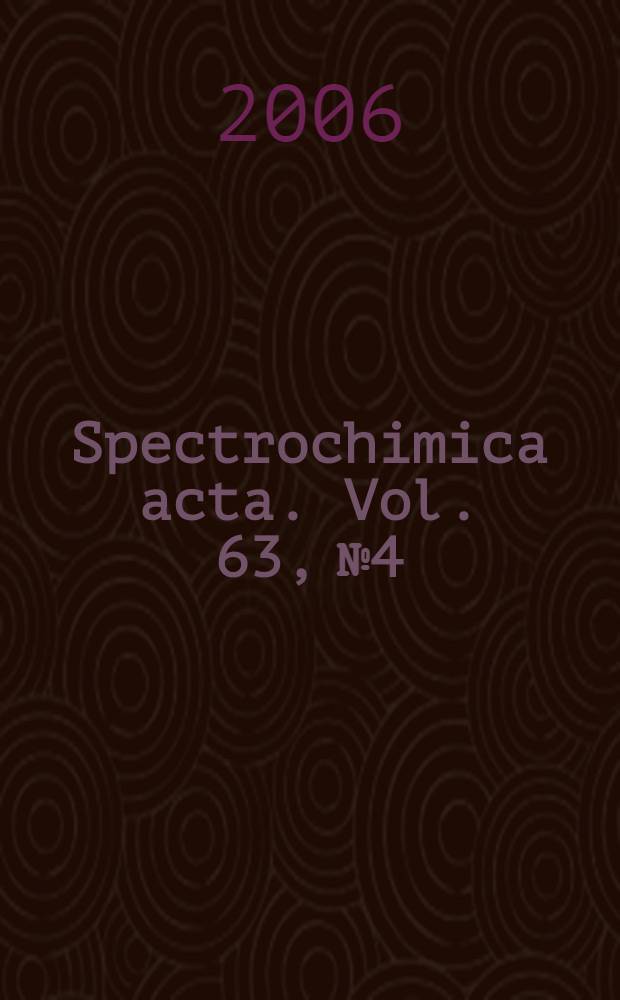 Spectrochimica acta. Vol. 63, № 4 : Selected papers...
