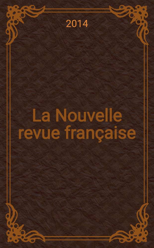 La Nouvelle revue française : NRF. № 607 : Notre Europe 1914-2014 = Наша Европа, 1914-2014