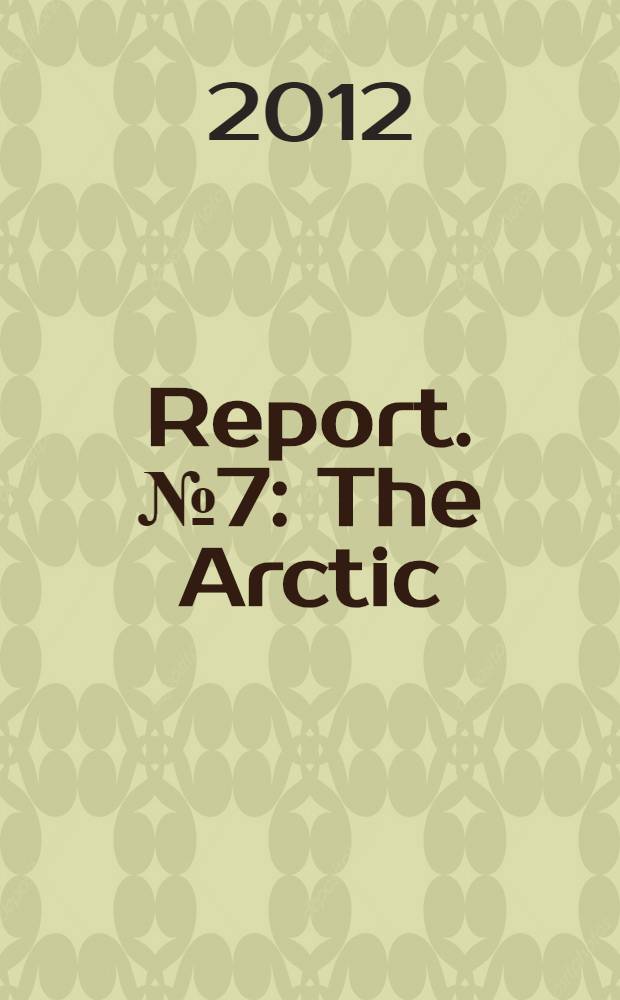 [Report]. № 7 : The Arctic = Арктика: Предложения по международной дорожной карте сотрудничества