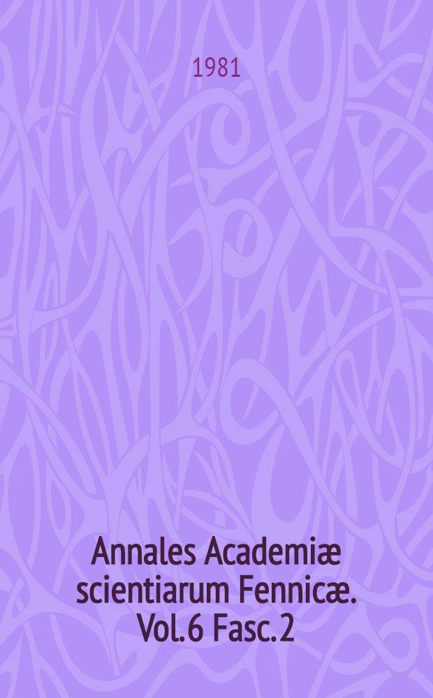 Annales Academi&aelig; scientiarum Fennic&aelig;. Vol. 6 Fasc. 2