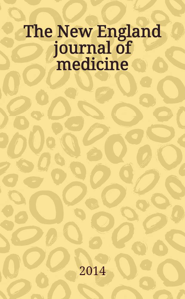 The New England journal of medicine : Formerly the Boston medical a. surgical journal. Vol. 370, № 12