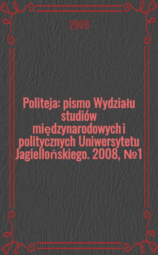 Politeja : pismo Wydziału studiów międzynarodowych i politycznych Uniwersytetu Jagiellońskiego. 2008, № 1(9)