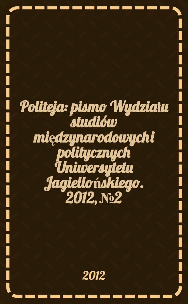 Politeja : pismo Wydziału studiów międzynarodowych i politycznych Uniwersytetu Jagiellońskiego. 2012, № 2/3 (20/3) : Contemporary transformations
