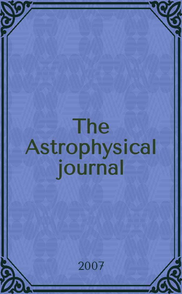 The Astrophysical journal : An international review of spectroscopy and astronomical physics. Vol. 671, № 1, pt 1