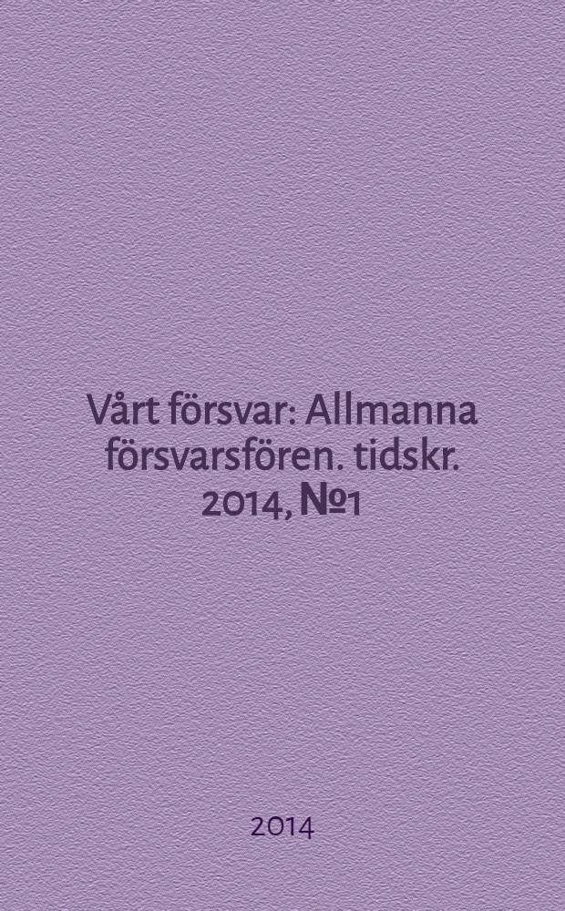 Vårt försvar : Allmanna försvarsfören. tidskr. 2014, № 1