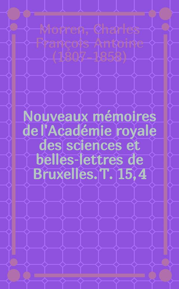 Nouveaux mémoires de l'Académie royale des sciences et belles-lettres de Bruxelles. T. 15, [4] : Recherches sur le mouvement et l'anatomie du labellum du Megaclinium falcatum = Изучение движения и анатомии губы мегаклиниума