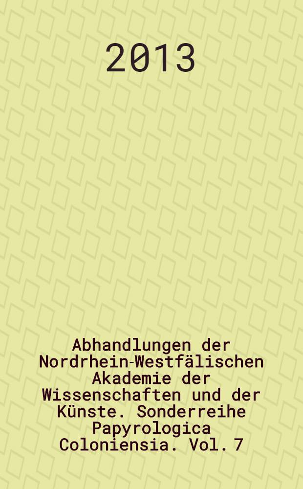 Abhandlungen der Nordrhein-Westfälischen Akademie der Wissenschaften und der Künste. Sonderreihe Papyrologica Coloniensia. Vol. 7/13 : Kölner Papyri (P. Köln) = Кельнские папирусы