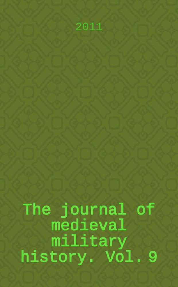 The journal of medieval military history. Vol. 9 : Soldiers, weapons and armies in the fifteenth century = Солдаты, оружие и армии в пятнадцатом столетии