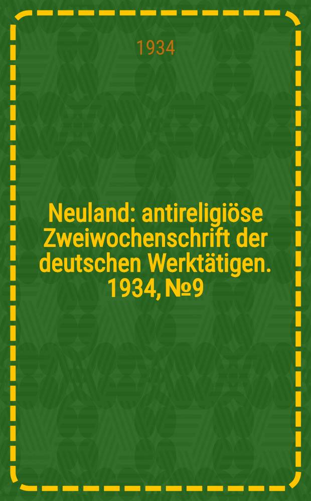 Neuland : antireligiöse Zweiwochenschrift der deutschen Werktätigen. 1934, № 9
