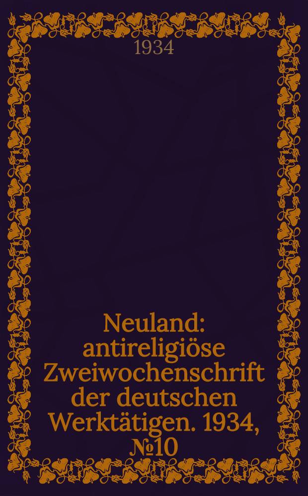 Neuland : antireligiöse Zweiwochenschrift der deutschen Werktätigen. 1934, № 10/11