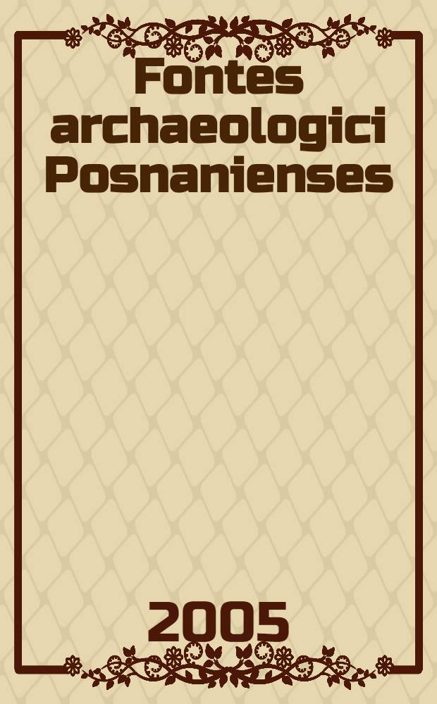 Fontes archaeologici Posnanienses : annales Musei archaeologici Posnaniensis = Источники познанской археологии
