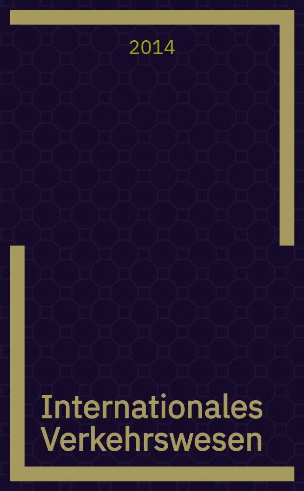 Internationales Verkehrswesen : Fachztschr. für Information und Kommunikation im Verkehr. Jg. 66 2014, H. 1