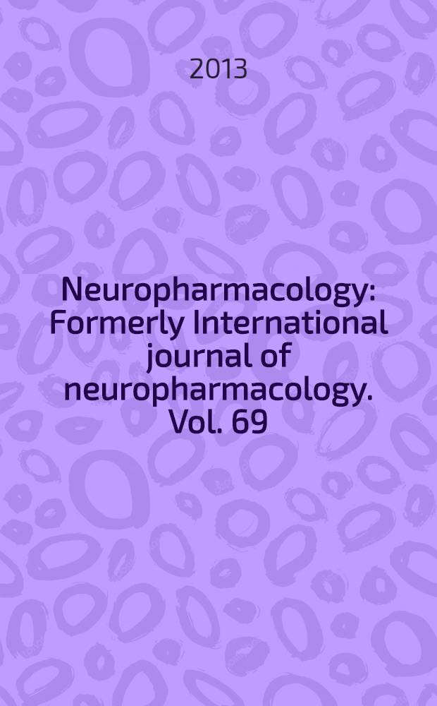 Neuropharmacology : Formerly International journal of neuropharmacology. Vol. 69 : New targets and approaches to the treatment of epilepsy = Новые цели и подходы в лечении эпилепсии.