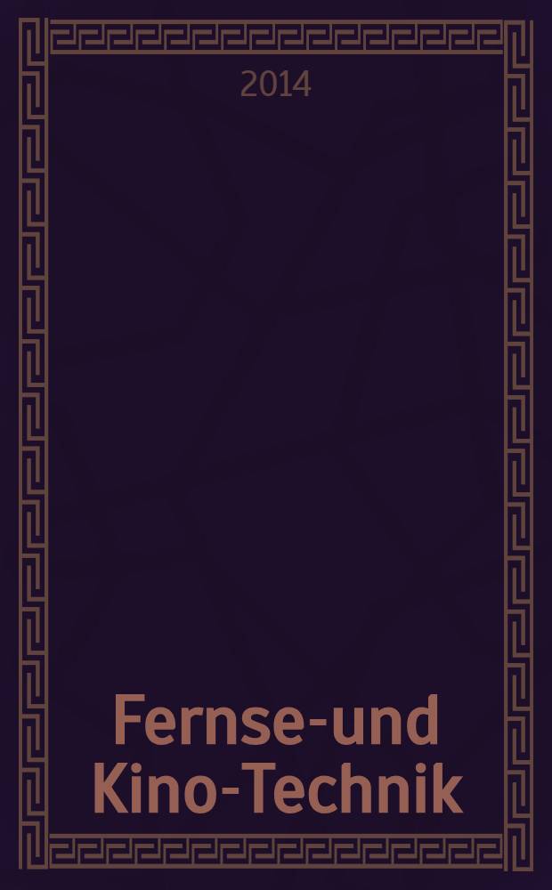 Fernseh- und Kino-Technik : Offizielles Organ der Deutschen Kinotechnischen Gesellschaft für Film und Fernsehen (DKG) ... Jg. 68 2014, № 3