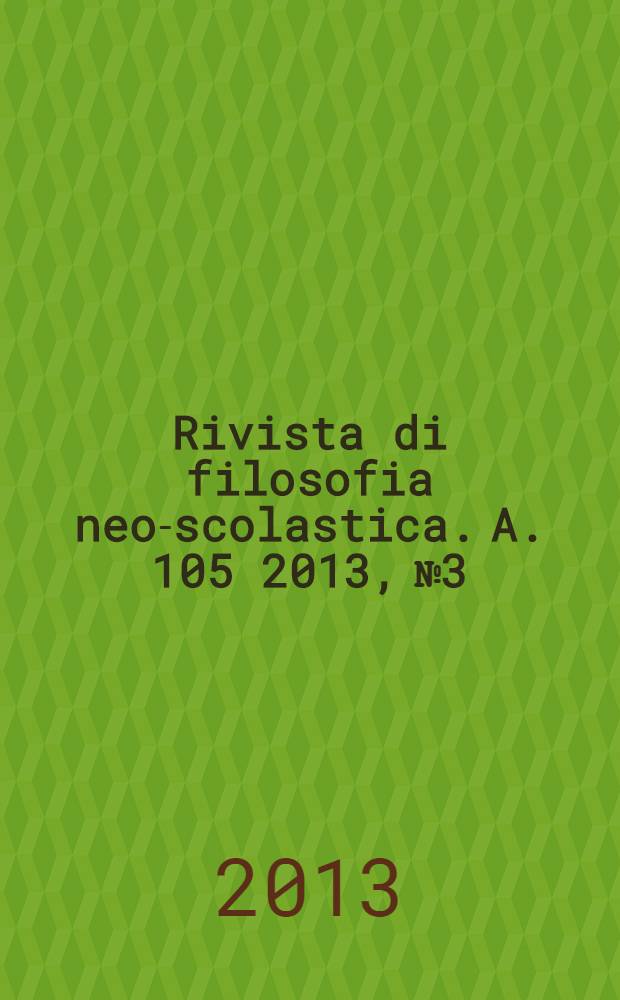 Rivista di filosofia neo-scolastica. A. 105 2013, № 3/4
