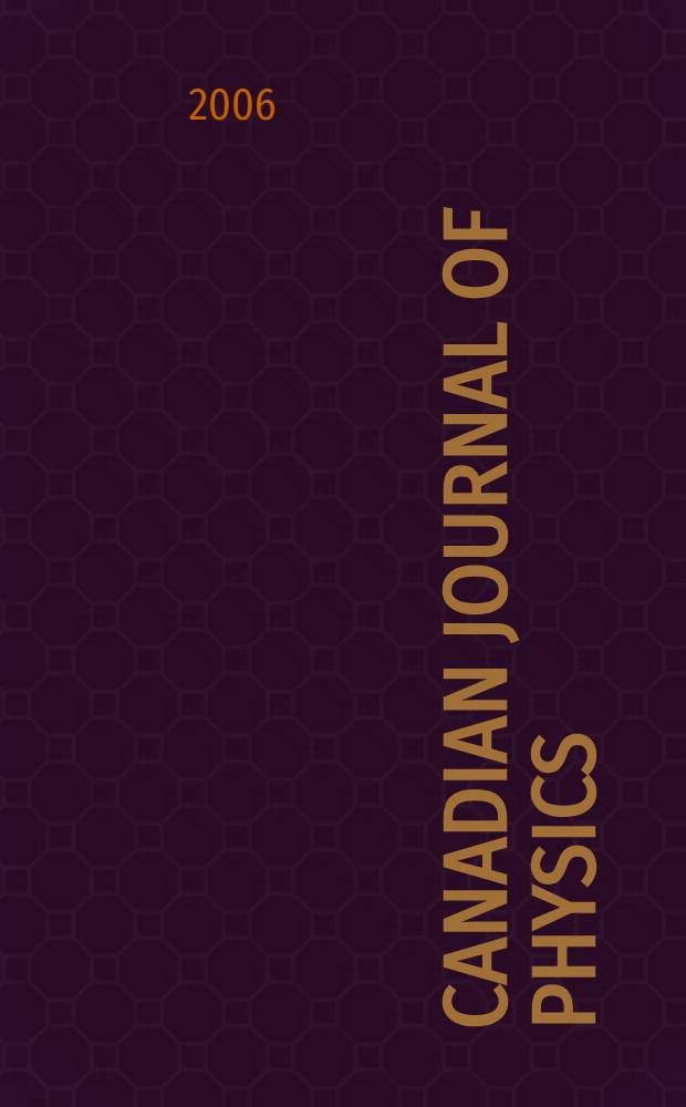 Canadian journal of physics : [Formerly section Canadian journal of research]. Vol. 84, № 6