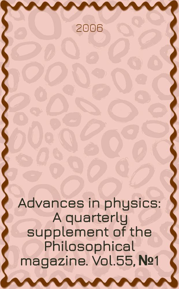 Advances in physics : A quarterly supplement of the Philosophical magazine. Vol.55, №1/2