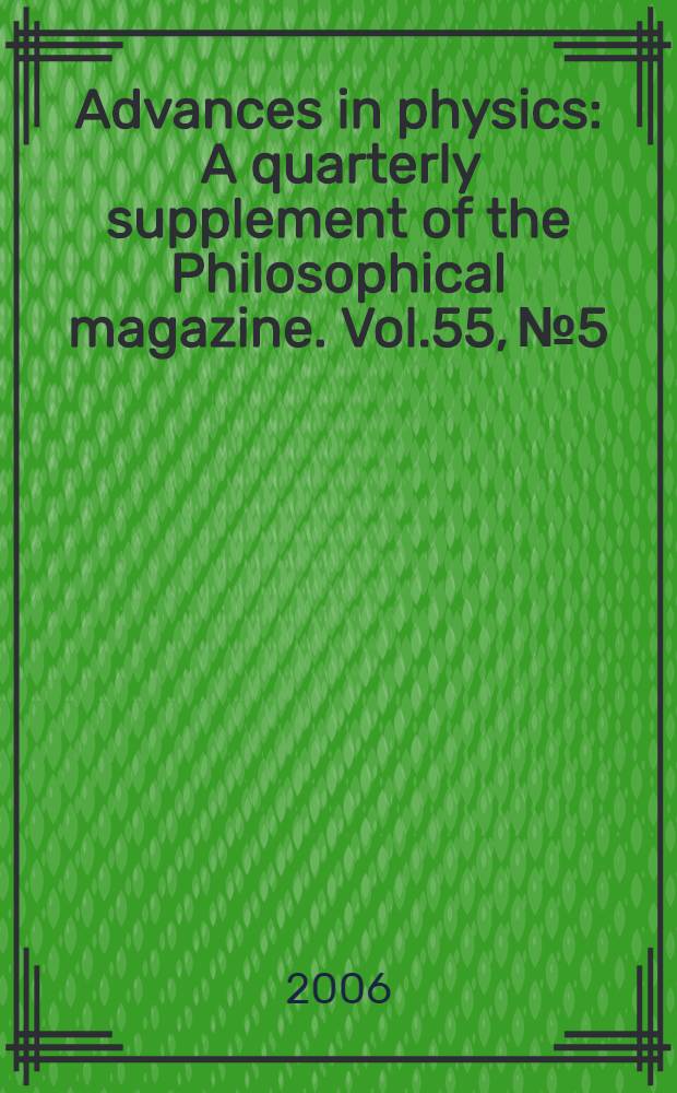 Advances in physics : A quarterly supplement of the Philosophical magazine. Vol.55, №5