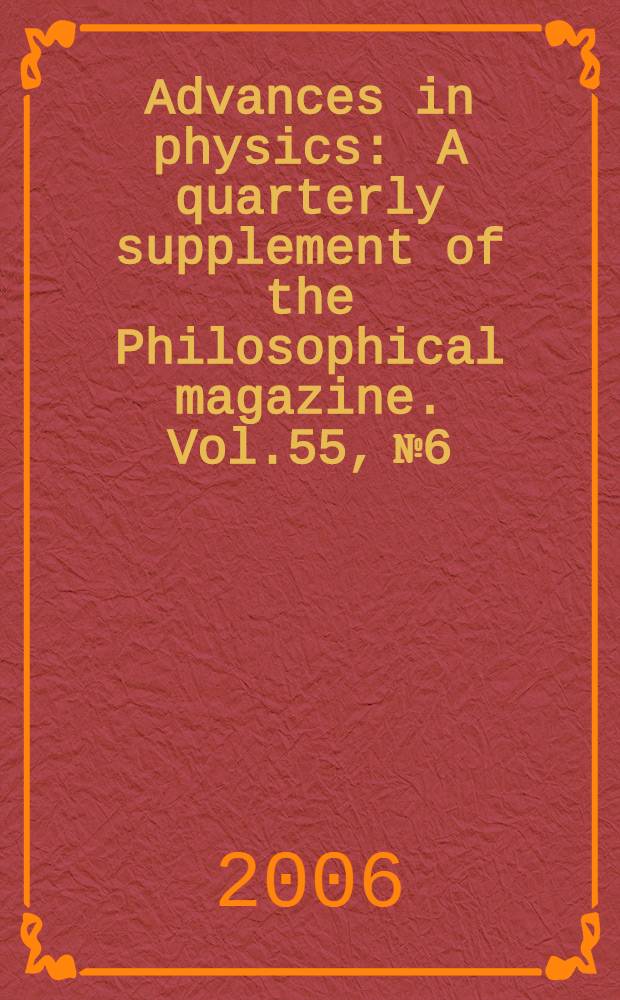 Advances in physics : A quarterly supplement of the Philosophical magazine. Vol.55, №6