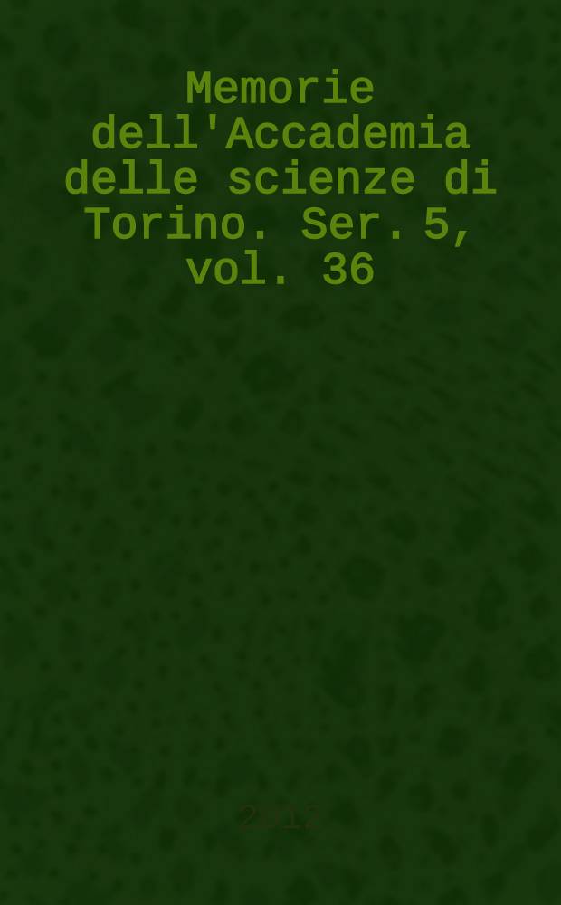 Memorie dell'Accademia delle scienze di Torino. Ser. 5, vol. 36
