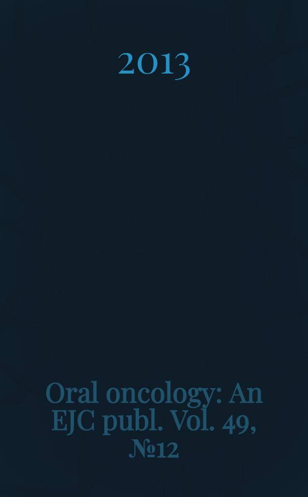 Oral oncology : An EJC publ. Vol. 49, № 12