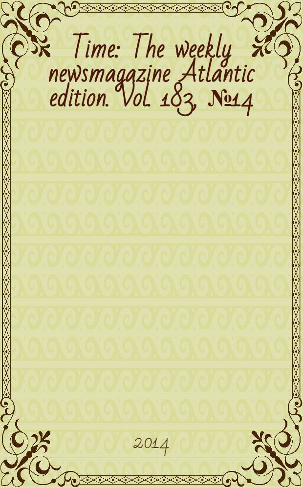 Time : The weekly newsmagazine Atlantic edition. Vol. 183, № 14