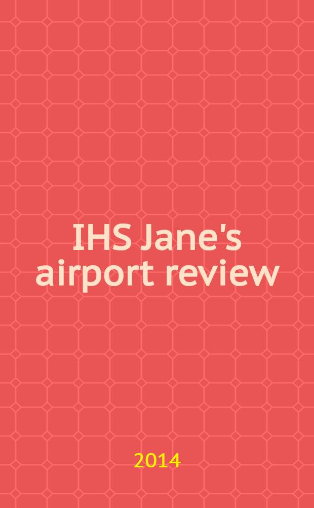 IHS Jane's airport review : the platform for essential airport information. Vol. 26, N 1