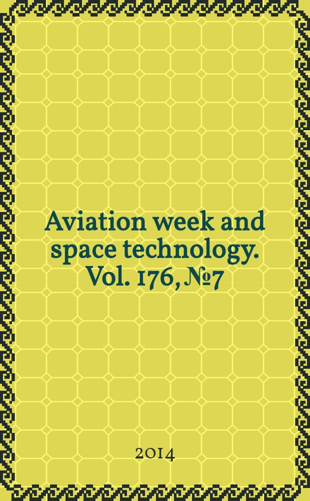 Aviation week and space technology. Vol. 176, № 7