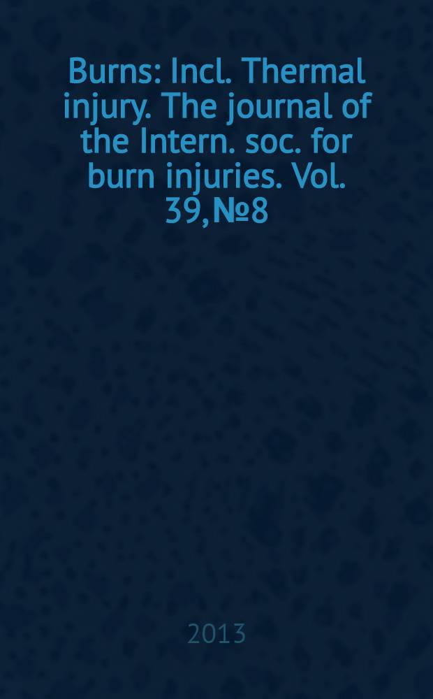 Burns : Incl. Thermal injury. The journal of the Intern. soc. for burn injuries. Vol. 39, № 8