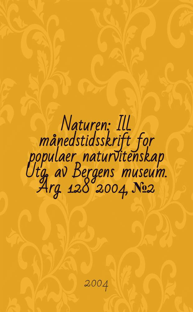 Naturen : Ill. månedstidsskrift for populaer naturvitenskap Utg. av Bergens museum. Årg. 128 2004, № 2