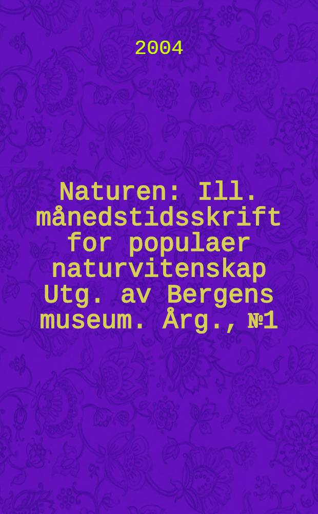 Naturen : Ill. månedstidsskrift for populaer naturvitenskap Utg. av Bergens museum. Årg., № 1