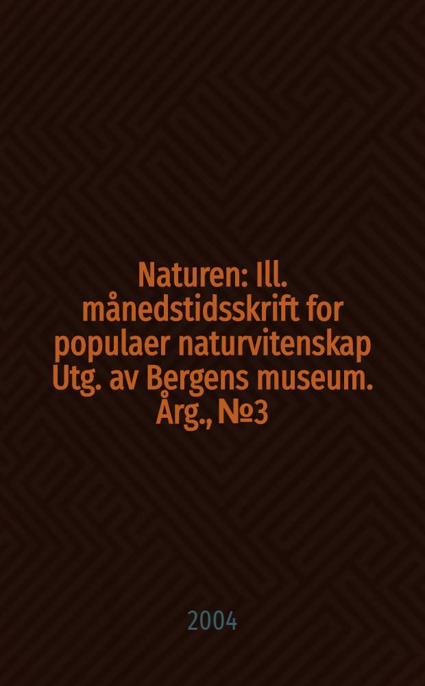 Naturen : Ill. månedstidsskrift for populaer naturvitenskap Utg. av Bergens museum. Årg., № 3