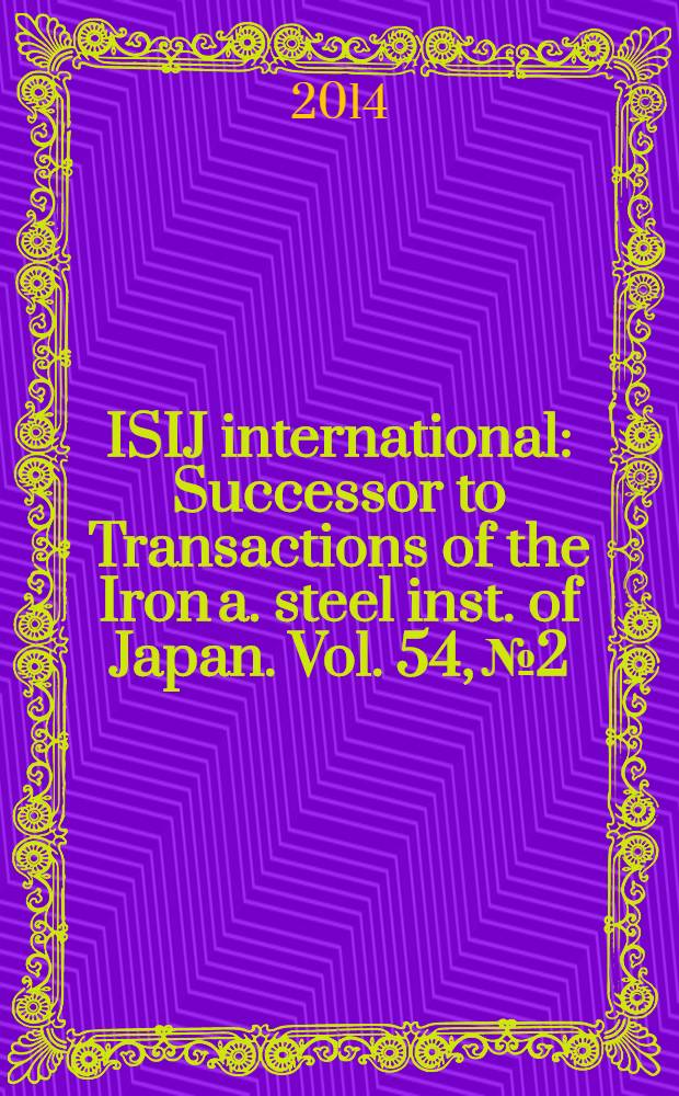 ISIJ international : Successor to Transactions of the Iron a. steel inst. of Japan. Vol. 54, № 2 : Special issue on Cutting edge of computer simulation of solidification, casting and refining
