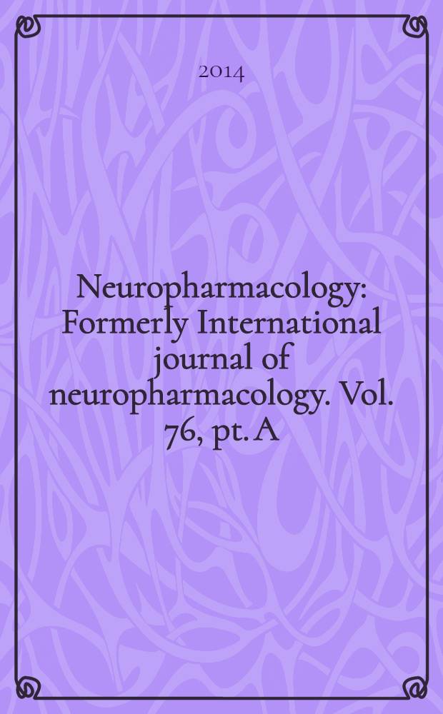 Neuropharmacology : Formerly International journal of neuropharmacology. Vol. 76, pt. A : The Synaptic basis of neurodegenerative disorders = Специальный выпуск: синаптические основы нейродегенеративных расстройств.