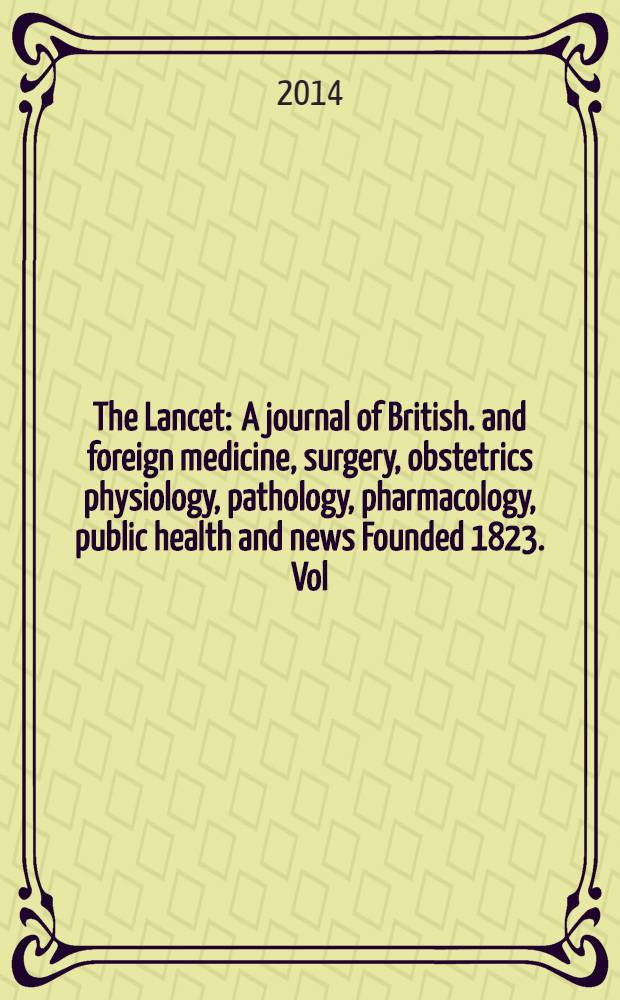 The Lancet : A journal of British. and foreign medicine, surgery, obstetrics physiology, pathology, pharmacology , public health and news Founded 1823. Vol. 383, № 9911