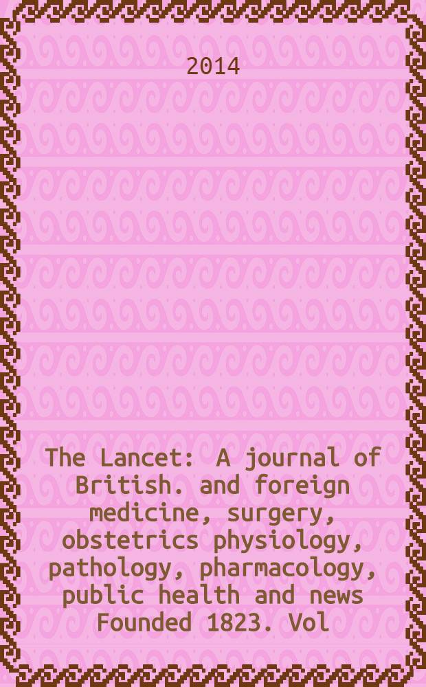 The Lancet : A journal of British. and foreign medicine, surgery, obstetrics physiology, pathology, pharmacology , public health and news Founded 1823. Vol. 383, № 9921