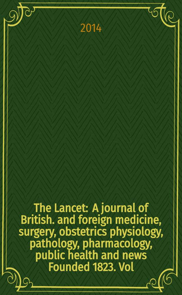 The Lancet : A journal of British. and foreign medicine, surgery, obstetrics physiology, pathology, pharmacology , public health and news Founded 1823. Vol. 383, № 9924