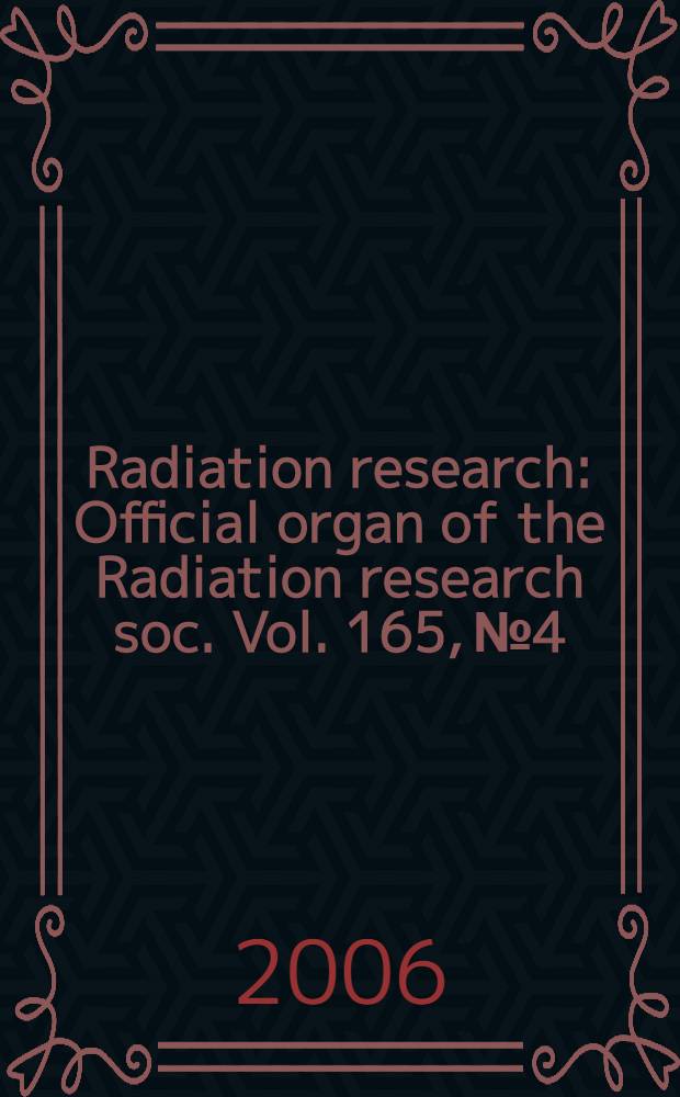 Radiation research : Official organ of the Radiation research soc. Vol. 165, № 4