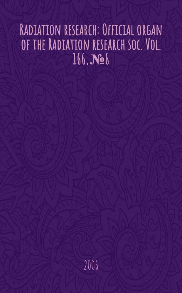 Radiation research : Official organ of the Radiation research soc. Vol. 166, № 6