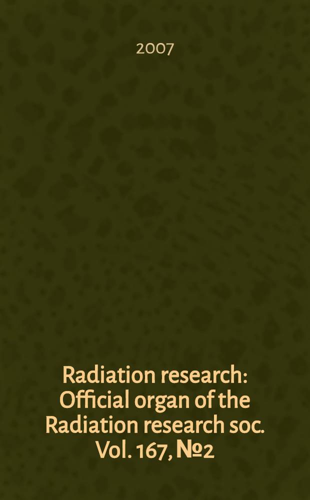 Radiation research : Official organ of the Radiation research soc. Vol. 167, № 2