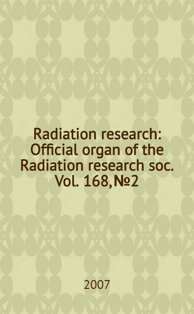Radiation research : Official organ of the Radiation research soc. Vol. 168, № 2