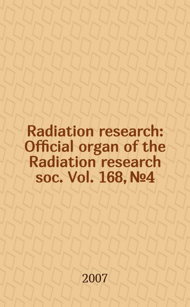 Radiation research : Official organ of the Radiation research soc. Vol. 168, № 4