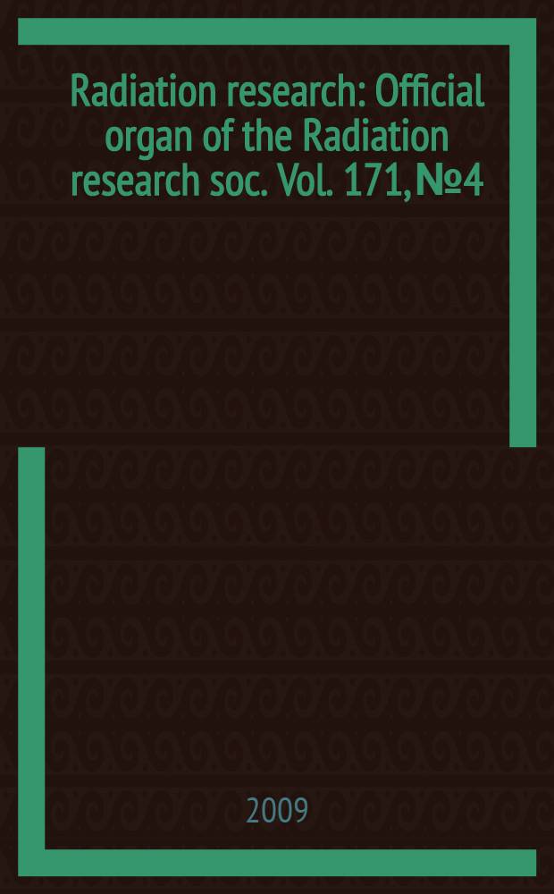 Radiation research : Official organ of the Radiation research soc. Vol. 171, № 4